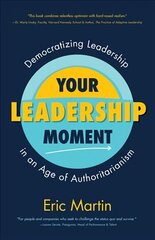 Your Leadership Moment: Democratizing Leadership in an Age of Authoritarianism (Taking Adaptive Leadership to the Next Level) cena un informācija | Ekonomikas grāmatas | 220.lv