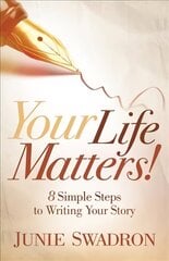 Your Life Matters: 8 Simple Steps to Writing Your Story cena un informācija | Biogrāfijas, autobiogrāfijas, memuāri | 220.lv