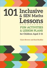 101 Inclusive and SEN Maths Lessons: Fun Activities and Lesson Plans for Children Aged 3 - 11 цена и информация | Книги по социальным наукам | 220.lv