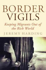 Border Vigils: Keeping Migrants Out of the Rich World цена и информация | Книги по социальным наукам | 220.lv