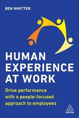 Human Experience at Work: Drive Performance with a People-focused approach to Employees cena un informācija | Ekonomikas grāmatas | 220.lv
