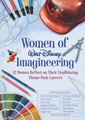 Women Of Walt Disney Imagineering: 12 Women Reflect on their Trailblazing Theme Park Careers цена и информация | Биографии, автобиогафии, мемуары | 220.lv