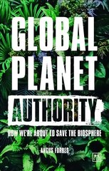 Global Planet Authority: How we're about to save the biosphere цена и информация | Книги по социальным наукам | 220.lv