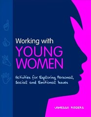 Working with Young Women: Activities for Exploring Personal, Social and Emotional Issues 2nd Revised edition cena un informācija | Sociālo zinātņu grāmatas | 220.lv