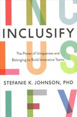 Inclusify: The Power of Uniqueness and Belonging to Build Innovative Teams цена и информация | Книги по экономике | 220.lv