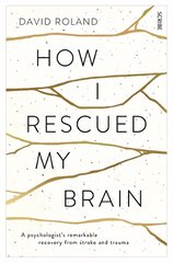 How I Rescued My Brain: a psychologist's remarkable recovery from stroke and trauma New edition cena un informācija | Biogrāfijas, autobiogrāfijas, memuāri | 220.lv