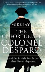 Unfortunate Colonel Despard: And the British Revolution that Never Happened cena un informācija | Biogrāfijas, autobiogrāfijas, memuāri | 220.lv