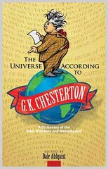 Universe According to G. K. Chesterton: A Dictionary of the Mad, Mundane and Metaphysical cena un informācija | Vēstures grāmatas | 220.lv