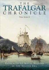 Trafalgar Chronicle: Dedicated to Naval History in the Nelson Era: New Series 6 cena un informācija | Vēstures grāmatas | 220.lv