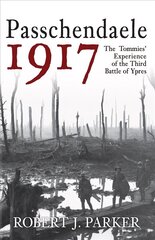 Passchendaele 1917: The Tommies' Experience of the Third Battle of Ypres cena un informācija | Vēstures grāmatas | 220.lv