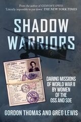 Shadow Warriors: Daring Missions of World War II by Women of the OSS and SOE цена и информация | Исторические книги | 220.lv