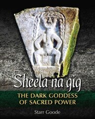 Sheela na gig: The Dark Goddess of Sacred Power cena un informācija | Garīgā literatūra | 220.lv