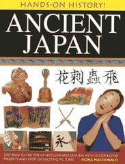Hands on History: Ancient Japan: Step Back to the Time of Shoguns and Samurai, with 15 Step-by-stepprojects and Over 330 Exciting Pictures цена и информация | Книги для подростков и молодежи | 220.lv
