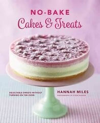 No-bake! Cakes & Treats Cookbook: Delectable Sweets Without Turning on the Oven цена и информация | Книги рецептов | 220.lv