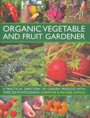 Organic Vegetable and Fruit Gardener: a Practical Directory of Garden Produce with Over 250 Photographs цена и информация | Книги по садоводству | 220.lv