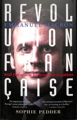 Revolution Francaise: Emmanuel Macron and the quest to reinvent a nation цена и информация | Биографии, автобиогафии, мемуары | 220.lv