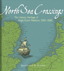North Sea Crossings: The Literary Heritage of Anglo-Dutch Relations, 1066 to 1688 cena un informācija | Vēstures grāmatas | 220.lv