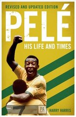 Pele: His Life and Times - Revised & Updated cena un informācija | Biogrāfijas, autobiogrāfijas, memuāri | 220.lv