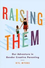 Raising Them: Our Adventure in Gender Creative Parenting цена и информация | Биографии, автобиогафии, мемуары | 220.lv