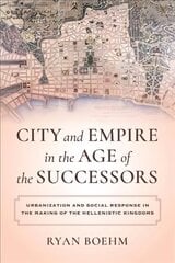 City and Empire in the Age of the Successors: Urbanization and Social Response in the Making of the Hellenistic Kingdoms цена и информация | Исторические книги | 220.lv