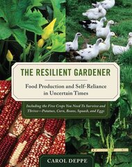 Resilient Gardener: Food Production and Self-Reliance in Uncertain Times cena un informācija | Grāmatas par dārzkopību | 220.lv