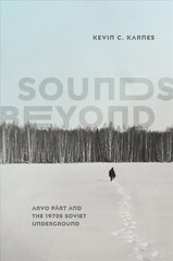 Sounds Beyond: Arvo Part and the 1970s Soviet Underground цена и информация | Книги об искусстве | 220.lv