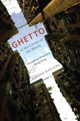 Ghetto at the Center of the World: Chungking Mansions, Hong Kong цена и информация | Книги по социальным наукам | 220.lv