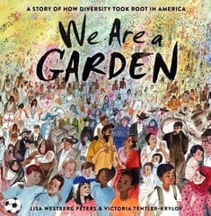 We Are a Garden: A Story of How Diversity Took Root in America cena un informācija | Grāmatas pusaudžiem un jauniešiem | 220.lv