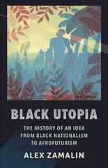 Black Utopia: The History of an Idea from Black Nationalism to Afrofuturism cena un informācija | Vēstures grāmatas | 220.lv
