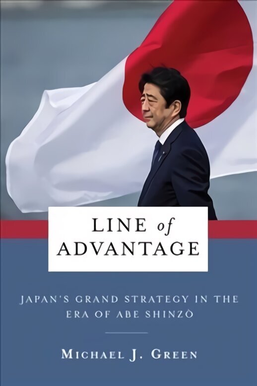 Line of Advantage: Japan's Grand Strategy in the Era of Abe Shinzo цена и информация | Sociālo zinātņu grāmatas | 220.lv