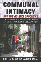 Communal Intimacy and the Violence of Politics: Understanding the War on Drugs in Bagong Silang, Philippines цена и информация | Исторические книги | 220.lv