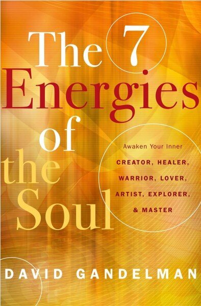 Seven Energies of the Soul: Awaken Your Inner Creator, Healer, Warrior, Lover, Artist, Explorer, & Master цена и информация | Pašpalīdzības grāmatas | 220.lv