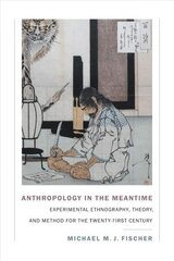 Anthropology in the Meantime: Experimental Ethnography, Theory, and Method for the Twenty-First Century цена и информация | Книги по социальным наукам | 220.lv