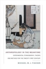 Anthropology in the Meantime: Experimental Ethnography, Theory, and Method for the Twenty-First Century cena un informācija | Sociālo zinātņu grāmatas | 220.lv