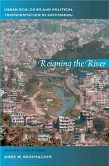 Reigning the River: Urban Ecologies and Political Transformation in Kathmandu cena un informācija | Sociālo zinātņu grāmatas | 220.lv