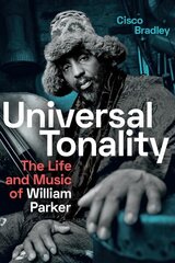 Universal Tonality: The Life and Music of William Parker cena un informācija | Mākslas grāmatas | 220.lv