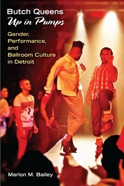 Butch Queens Up in Pumps: Gender, Performance, and Ballroom Culture in Detroit cena un informācija | Sociālo zinātņu grāmatas | 220.lv