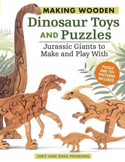 Making Wooden Dinosaur Toys and Puzzles: Jurassic Giants to Make and Play With cena un informācija | Enciklopēdijas, uzziņu literatūra | 220.lv