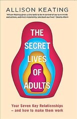 Secret Lives of Adults: Your Seven Key Relationships - and How to Make Them Work цена и информация | Самоучители | 220.lv