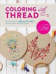 Tula Pink Coloring with Thread: Stitching a Whimsical World with Hand Embroidery цена и информация | Книги о питании и здоровом образе жизни | 220.lv