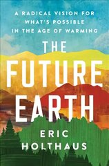 Future Earth: A Radical Vision for What's Possible in the Age of Warming cena un informācija | Sociālo zinātņu grāmatas | 220.lv