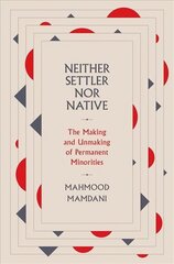 Neither Settler nor Native: The Making and Unmaking of Permanent Minorities цена и информация | Книги по социальным наукам | 220.lv