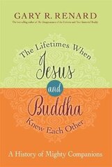 Lifetimes When Jesus and Buddha Knew Each Other: A History of Mighty Companions cena un informācija | Pašpalīdzības grāmatas | 220.lv