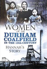 Women of the Durham Coalfield in the 19th Century: Hannah's Story cena un informācija | Grāmatas par veselīgu dzīvesveidu un uzturu | 220.lv