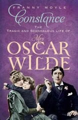 Constance: The Tragic and Scandalous Life of Mrs Oscar Wilde цена и информация | Биографии, автобиогафии, мемуары | 220.lv