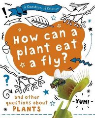 Question of Science: How can a plant eat a fly? And other questions about plants цена и информация | Книги для подростков и молодежи | 220.lv
