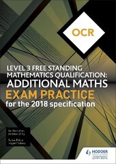 OCR Level 3 Free Standing Mathematics Qualification: Additional Maths Exam Practice (2nd edition) cena un informācija | Grāmatas pusaudžiem un jauniešiem | 220.lv