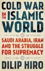 Cold War in the Islamic World: Saudi Arabia, Iran and the Struggle for Supremacy cena un informācija | Sociālo zinātņu grāmatas | 220.lv