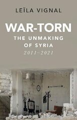 War-Torn: The Unmaking of Syria, 2011-2021 cena un informācija | Sociālo zinātņu grāmatas | 220.lv