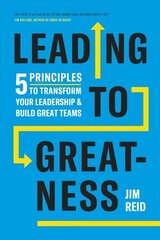 Leading to Greatness: 5 Principles to Transform your Leadership and Build Great Teams цена и информация | Книги по экономике | 220.lv